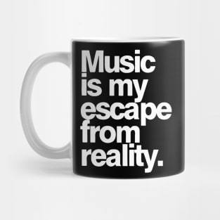 Music Is My Escape from Reality Mug
